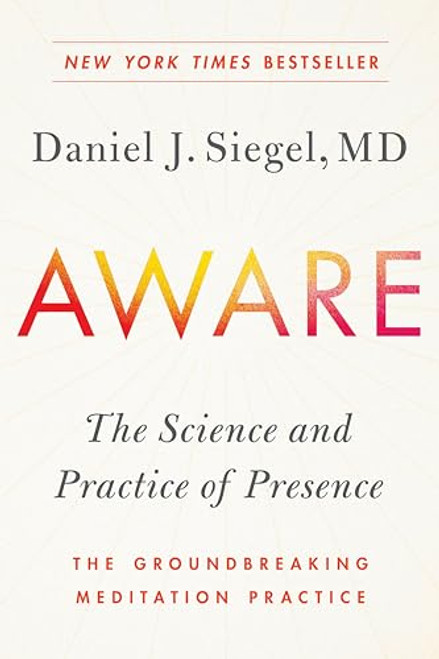 Aware: The Science and Practice of Presence--The Groundbreaking Meditation Practice By Daniel J. Siegel - Paperback