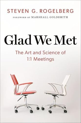 Glad We Met: The Art and Science of 1:1 Meetings By Steven G. Rogelberg - Hardcover