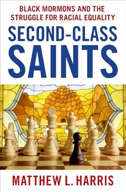 Second-Class Saints: Black Mormons and the Struggle for Racial Equality By Matthew L. Harris - Hardcover