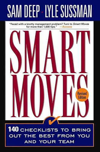 Smart Moves: 140 Checklists to Bring Out the Best from You and and Your Team, Revised Edition By Sam Deep - Paperback