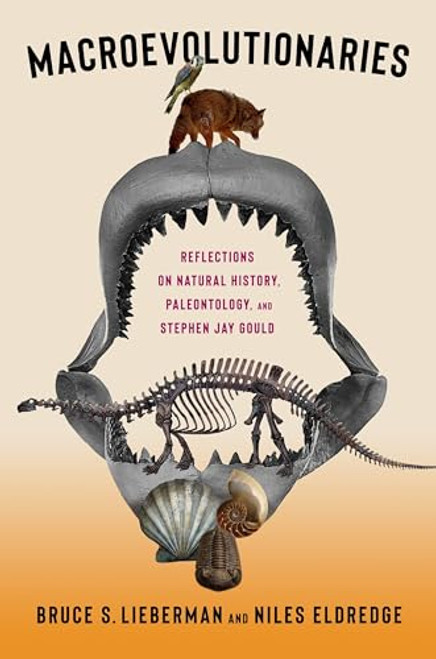 Macroevolutionaries: Reflections on Natural History, Paleontology, and Stephen Jay Gould By Bruce Lieberman - Hardcover