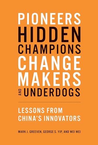 Pioneers, Hidden Champions, Changemakers, and Underdogs: Lessons from China's Innovators By Mark J. Greeven - Paperback