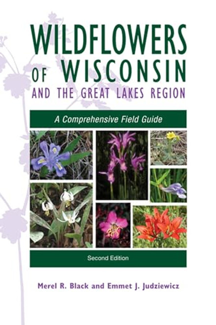 Wildflowers of Wisconsin and the Great Lakes Region: A Comprehensive Field Guide By Merel R. Black - Paperback