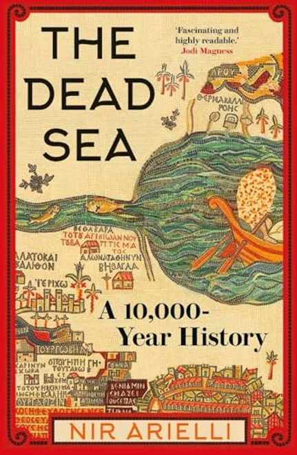 The Dead Sea: A 10,000 Year History By Nir Arielli - Hardcover