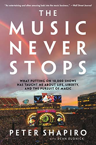 The Music Never Stops: What Putting on 10,000 Shows Has Taught Me about Life, Liberty, and the Pursuit of Magic By Peter Shapiro - Paperback