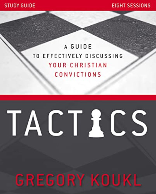 Tactics Study Guide, Updated and Expanded: A Guide to Effectively Discussing Your Christian Convictions By Gregory Koukl - Paperback