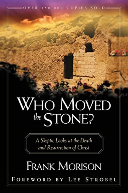Who Moved the Stone?: A Skeptic Looks at the Death and Resurrection of Christ By Frank Morison - Paperback