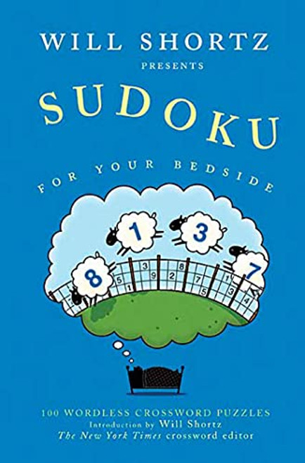 Will Shortz Presents Sudoku for Your Bedside: 100 Wordless Crossword Puzzles By Will Shortz - Paperback