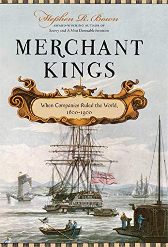 Merchant Kings: When Companies Ruled the World, 1600--1900 By Stephen R. Bown - Hardcover