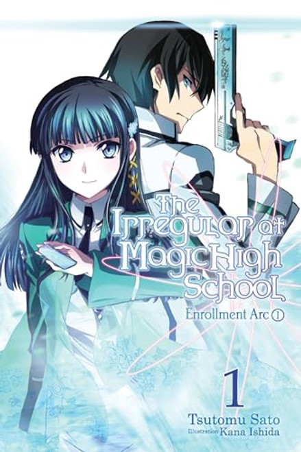 The Irregular at Magic High School, Vol. 1 (Light Novel): Enrollment Arc, Part I By Tsutomu Sato - Paperback