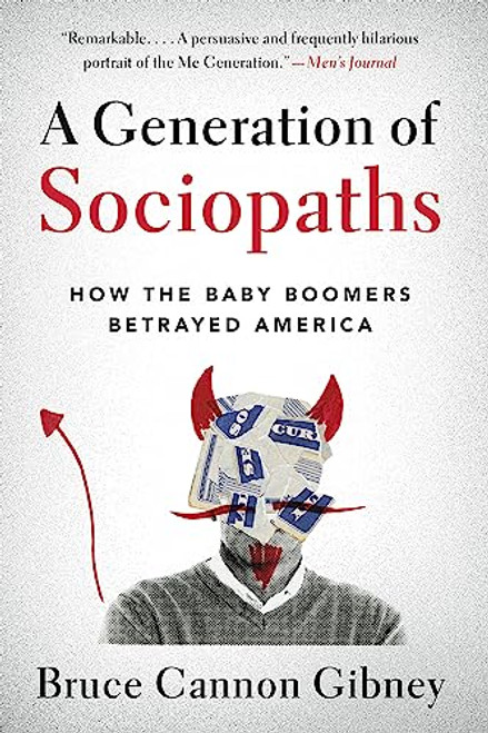 A Generation of Sociopaths: How the Baby Boomers Betrayed America By Bruce Cannon Gibney - Paperback