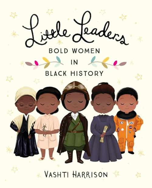 Little Leaders: Bold Women in Black History By Vashti Harrison - Hardcover