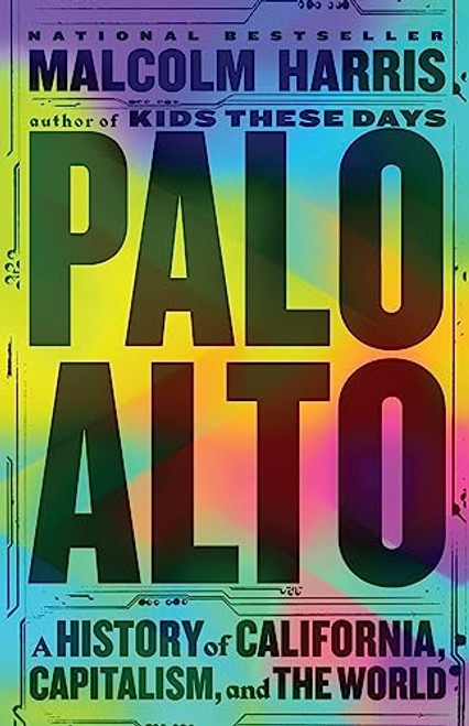 Palo Alto: A History of California, Capitalism, and the World By Malcolm Harris - Hardcover Palo Alto: A History of California, Capitalism, and the World By Malcolm Harris - Hardcover