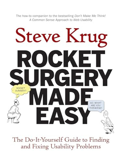 Rocket Surgery Made Easy: The Do-It-Yourself Guide to Finding and Fixing Usability Problems By Steve Krug - Paperback