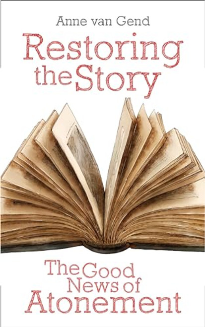 Restoring the Story: The Good News of Atonement By Anne Van Gend - Paperback