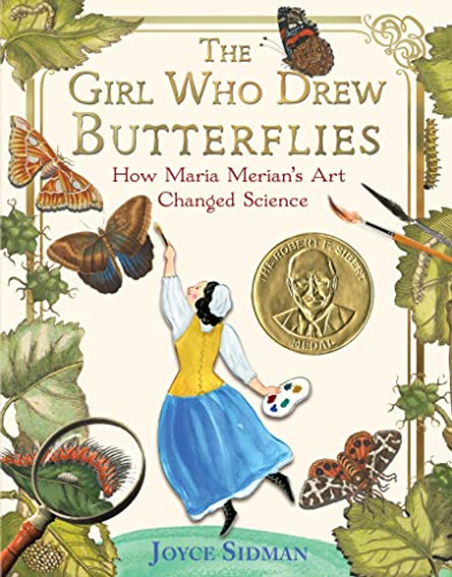 The Girl Who Drew Butterflies: How Maria Merian's Art Changed Science By Joyce Sidman - Paperback