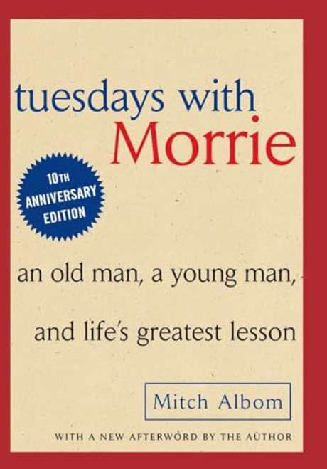 Tuesdays with Morrie: An Old Man, a Young Man and Life's Greatest Lesson By Mitch Albom - Hardcover