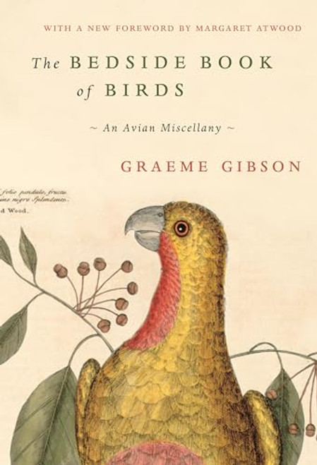 The Bedside Book of Birds: An Avian Miscellany By Graeme Gibson - Hardcover The Bedside Book of Birds: An Avian Miscellany By Graeme Gibson - Hardcover