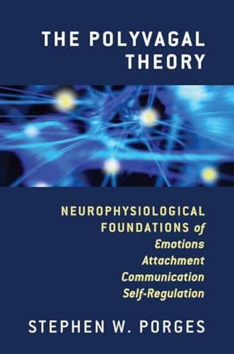 The Polyvagal Theory: Neurophysiological Foundations of Emotions, Attachment, Communication, and Self-Regulation By Stephen W. Porges - Hardcover