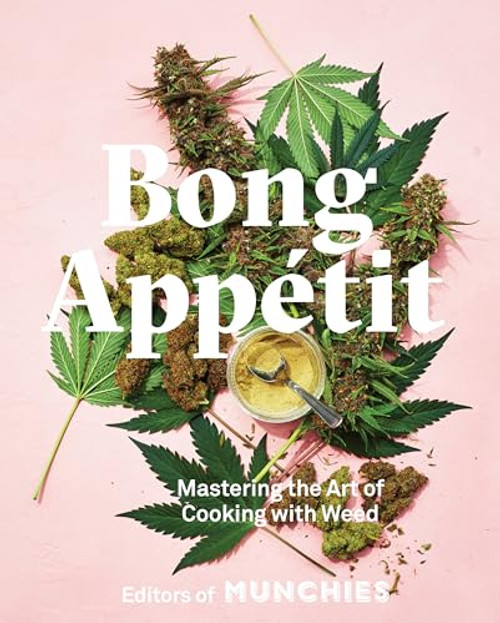 Bong Apptit: Mastering the Art of Cooking with Weed [A Cookbook] By Editors of Munchies - Hardcover