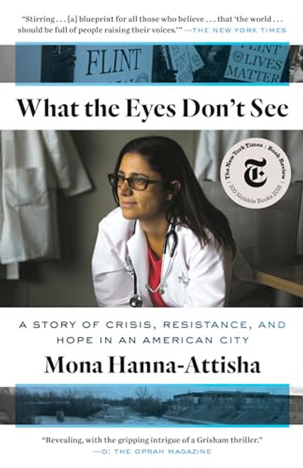 What the Eyes Don't See: A Story of Crisis, Resistance, and Hope in an American City By Mona Hanna-Attisha - Paperback