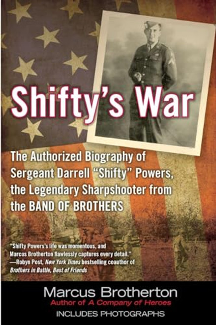 Shifty's War: The Authorized Biography of Sergeant Darrell "Shifty" Powers, the Legendary Sharpshooter from the Band of Brothers By Marcus Brotherton - Paperback