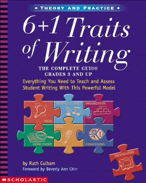 6 + 1 Traits of Writing: The Complete Guide: Grades 3 & Up: Everything You Need to Teach and Assess Student Writing with This Powerful Model By Ruth Culham - Paperback