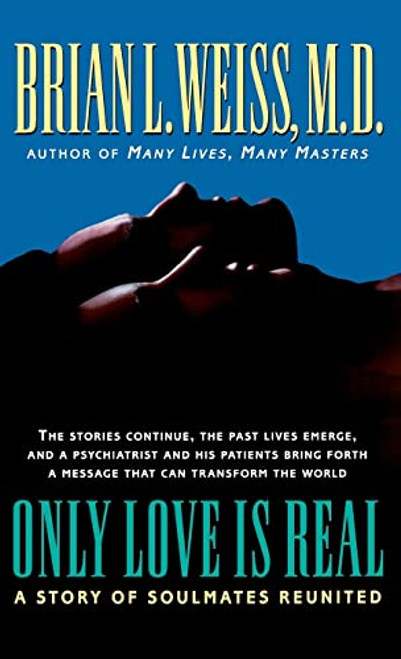 Only Love Is Real: A Story of Soulmates Reunited By Brian Weiss - Hardcover