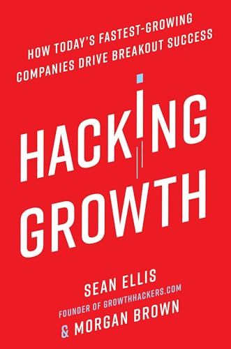 Hacking Growth: How Today's Fastest-Growing Companies Drive Breakout Success By Sean Ellis - Hardcover