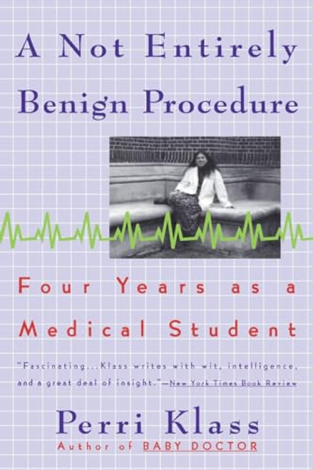 A Not Entirely Benign Procedure: Four Years As A Medical Student By Perri Klass - Paperback