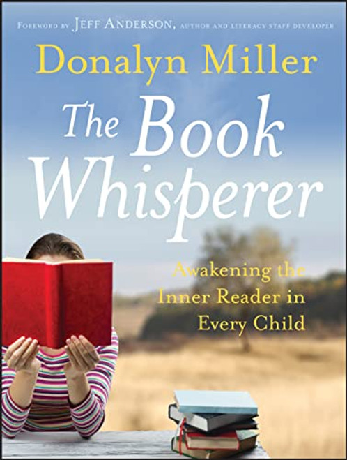 The Book Whisperer: Awakening the Inner Reader in Every Child By Donalyn Miller - Paperback