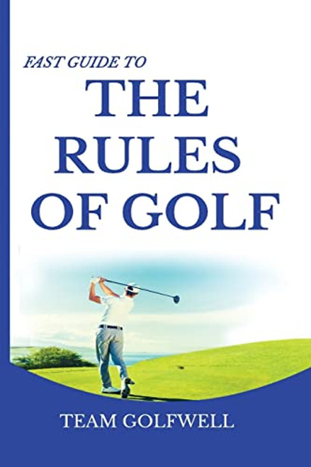 Fast Guide to the RULES OF GOLF: A Handy Fast Guide to Golf Rules (Pocket Sized Edition) By Team Golfwell - Paperback