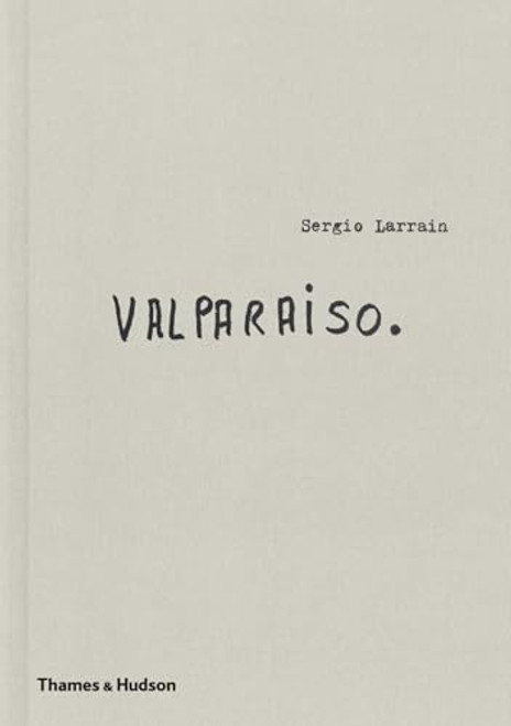 Sergio Larrain: Valparaso By Sergio Larrain - Hardcover