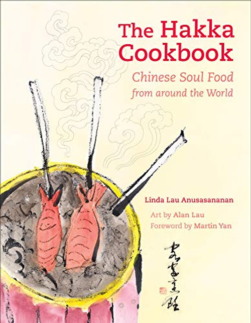 The Hakka Cookbook: Chinese Soul Food from Around the World By Linda Lau Anusasananan - Hardcover