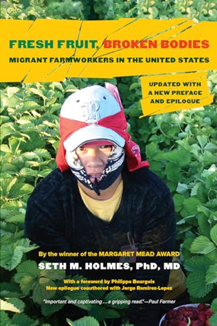 Fresh Fruit, Broken Bodies: Migrant Farmworkers in the United States, Updated with a New Preface and Epilogue Volume 27 By Seth M. Holmes - Paperback
