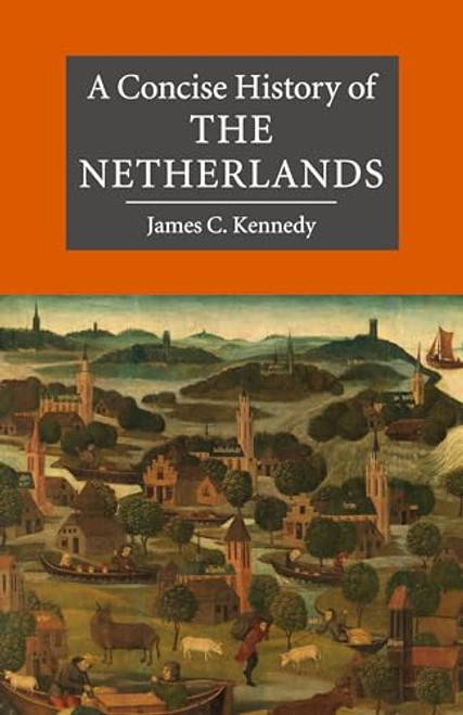 A Concise History of the Netherlands By James C. Kennedy - Paperback