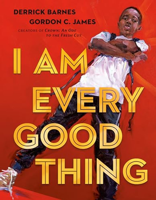 I Am Every Good Thing By Derrick Barnes - Hardcover