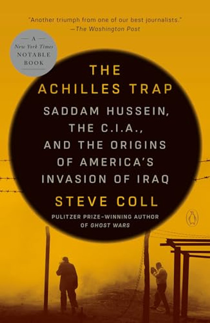 The Achilles Trap: Saddam Hussein, the C.I.A., and the Origins of America's Invasion of Iraq By Steve Coll - Paperback