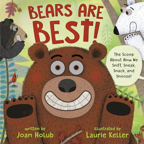 Bears Are Best!: The Scoop about How We Sniff, Sneak, Snack, and Snooze! By Joan Holub - Hardcover