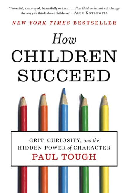 How Children Succeed: Grit, Curiosity, and the Hidden Power of Character By Paul Tough - Paperback