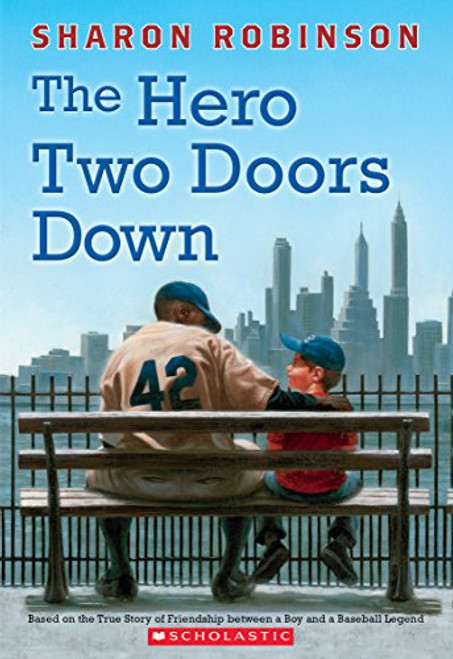 The Hero Two Doors Down: Based on the True Story of Friendship Between a Boy and a Baseball Legend By Sharon Robinson - Paperback