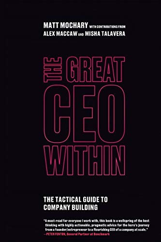 The Great CEO Within: The Tactical Guide to Company Building By Matt Mochary - Paperback