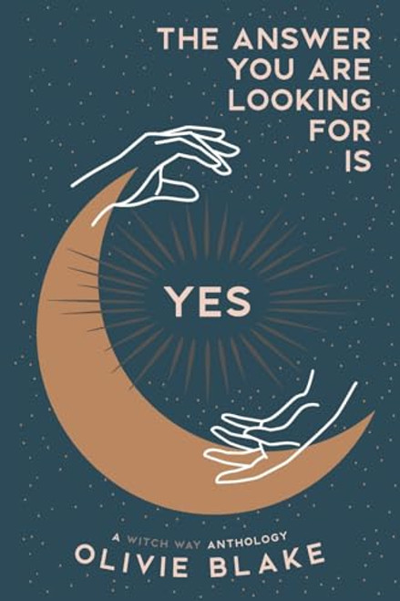 The Answer You Are Looking For Is Yes: A Witch Way Anthology By Olivie Blake - Paperback
