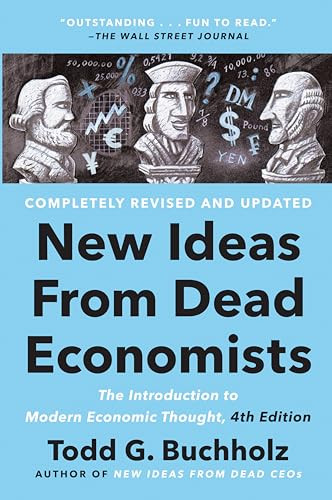 New Ideas from Dead Economists: The Introduction to Modern Economic Thought, 4th Edition By Todd G. Buchholz - Paperback