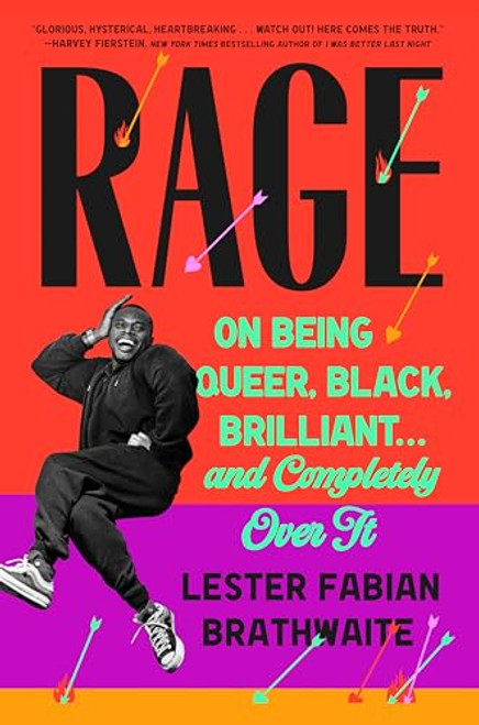 Rage: On Being Queer, Black, Brilliant . . . and Completely Over It By Lester Fabian Brathwaite - Hardcover