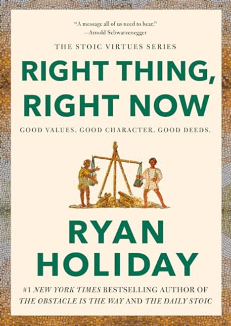 Right Thing, Right Now: Good Values. Good Character. Good Deeds. By Ryan Holiday - Hardcover