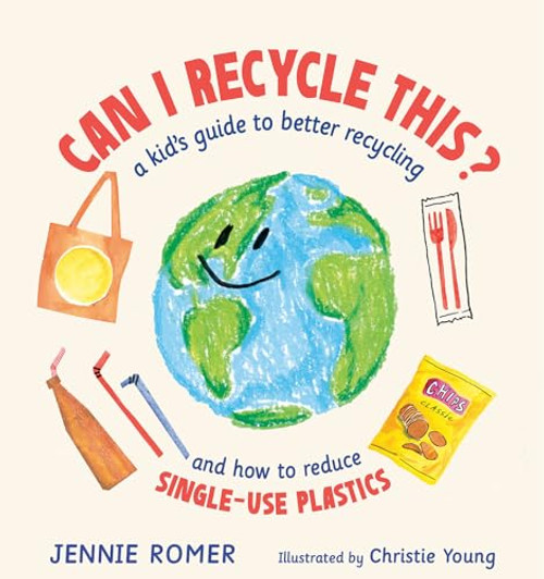 Can I Recycle This?: A Kid's Guide to Better Recycling and How to Reduce Single-Use Plastics By Jennie Romer - Hardcover