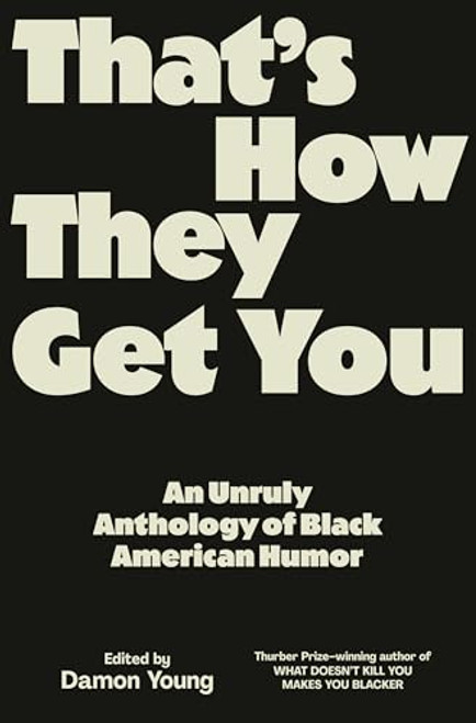 That's How They Get You: An Unruly Anthology of Black American Humor By Damon Young - Hardcover