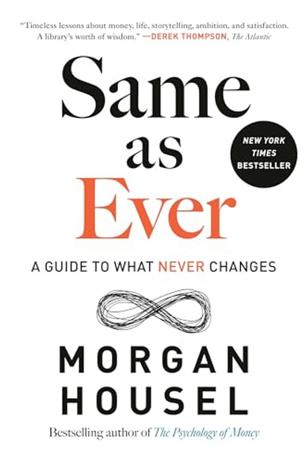 Same as Ever: A Guide to What Never Changes By Morgan Housel - Hardcover