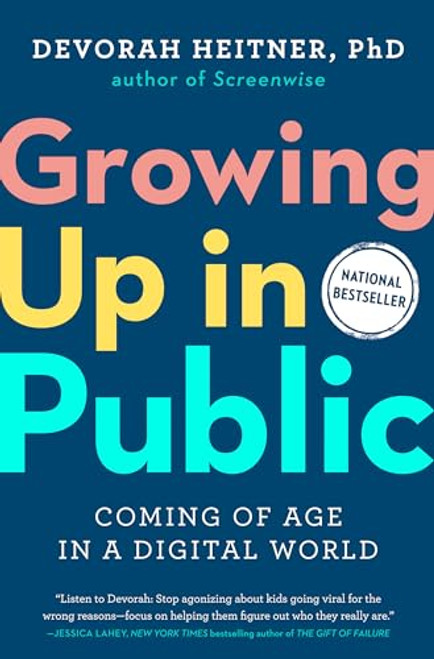 Growing Up in Public: Coming of Age in a Digital World By Devorah Heitner - Hardcover